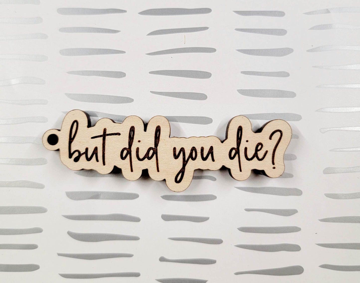 Key Tag - But Did You Die